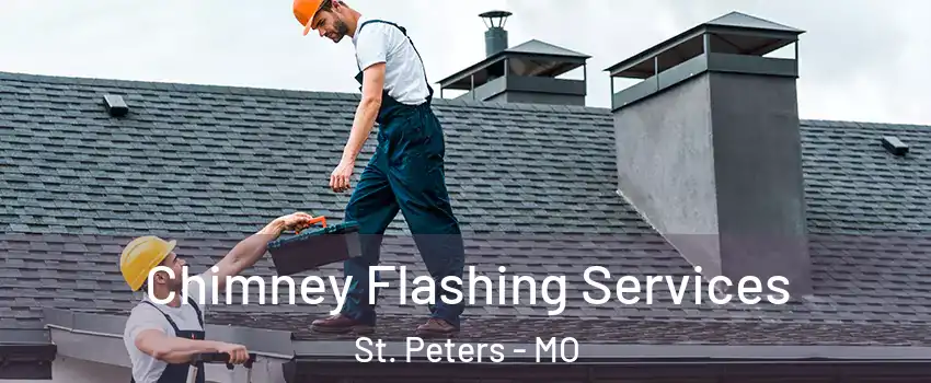 Chimney Flashing Services St. Peters - MO