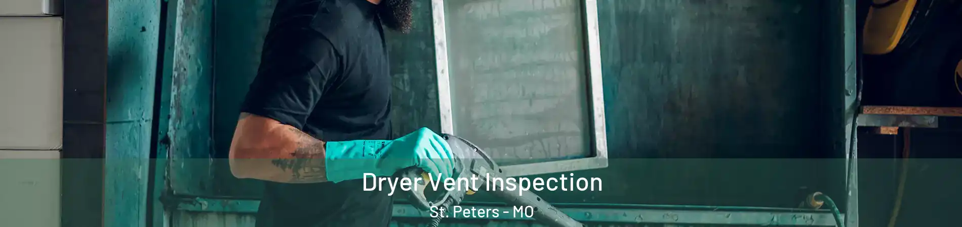  Dryer Vent Inspection St. Peters - MO