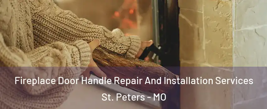  Fireplace Door Handle Repair And Installation Services St. Peters - MO