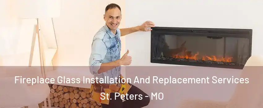  Fireplace Glass Installation And Replacement Services St. Peters - MO