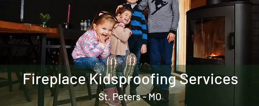  Fireplace Kidsproofing Services St. Peters - MO