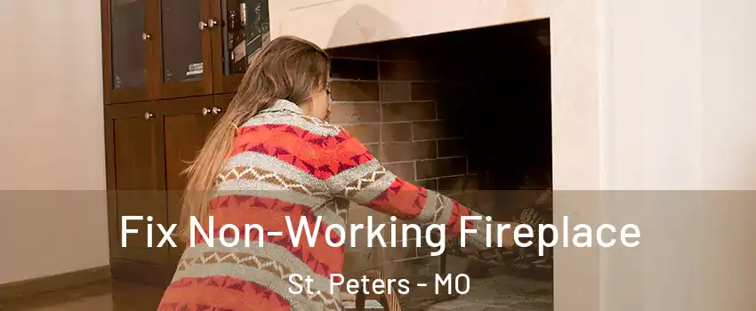  Fix Non-Working Fireplace St. Peters - MO