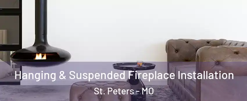  Hanging & Suspended Fireplace Installation St. Peters - MO