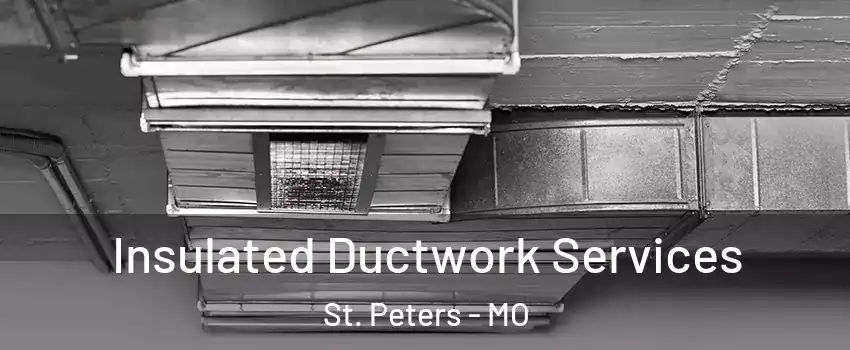 Insulated Ductwork Services St. Peters - MO