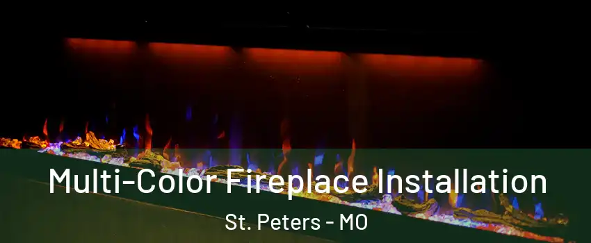  Multi-Color Fireplace Installation St. Peters - MO