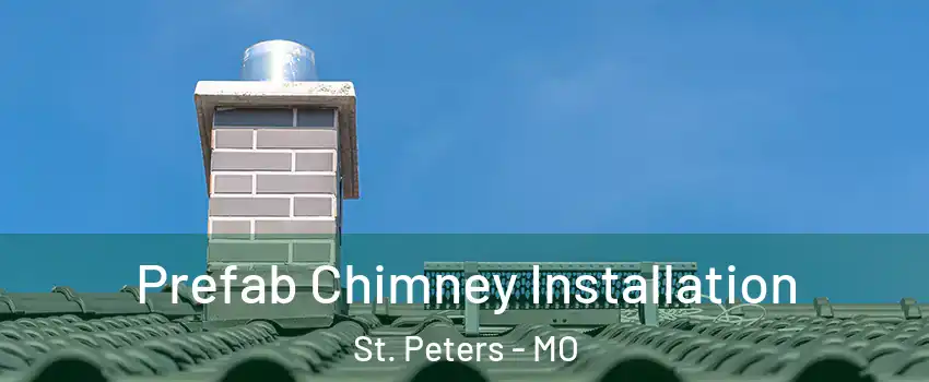  Prefab Chimney Installation St. Peters - MO