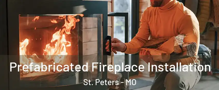  Prefabricated Fireplace Installation St. Peters - MO
