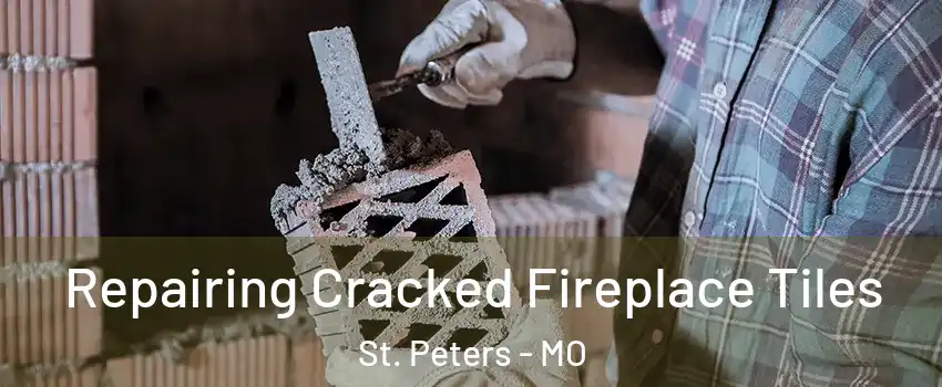  Repairing Cracked Fireplace Tiles St. Peters - MO