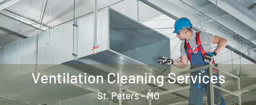  Ventilation Cleaning Services St. Peters - MO