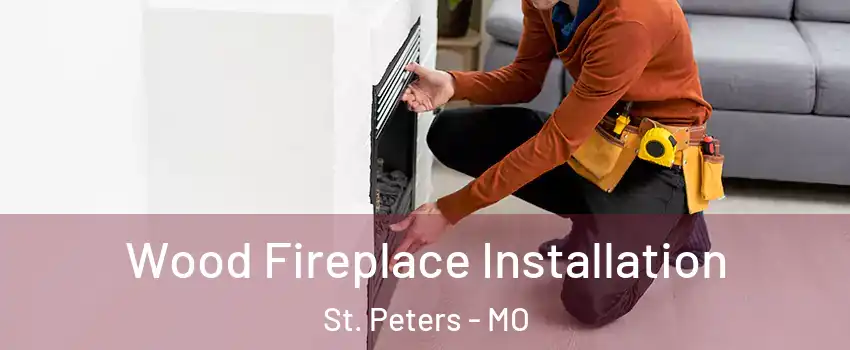 Wood Fireplace Installation St. Peters - MO